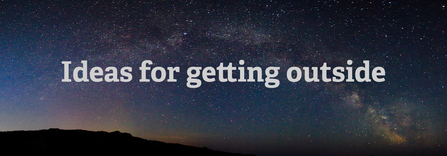 The beautiful starry sky showing the milky way. Text reads ideas for getting outside